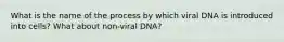 What is the name of the process by which viral DNA is introduced into cells? What about non-viral DNA?