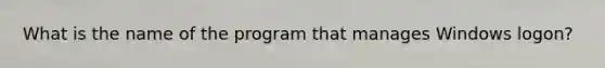 What is the name of the program that manages Windows logon?