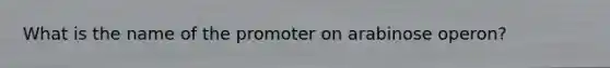 What is the name of the promoter on arabinose operon?