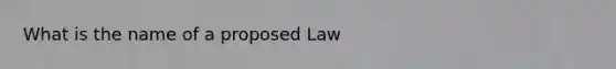 What is the name of a proposed Law