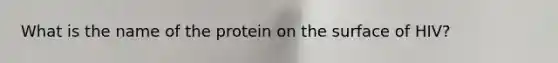 What is the name of the protein on the surface of HIV?