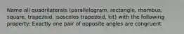 Name all quadrilaterals (parallelogram, rectangle, rhombus, square, trapezoid, isosceles trapezoid, kit) with the following property: Exactly one pair of opposite angles are congruent