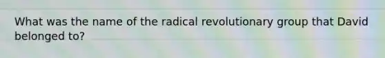 What was the name of the radical revolutionary group that David belonged to?