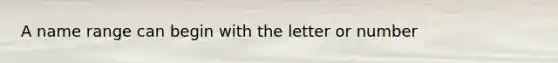 A name range can begin with the letter or number