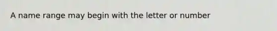 A name range may begin with the letter or number