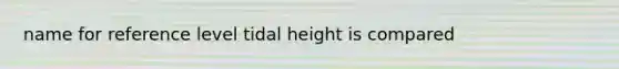 name for reference level tidal height is compared