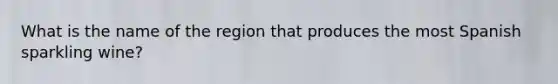 What is the name of the region that produces the most Spanish sparkling wine?