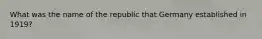 What was the name of the republic that Germany established in 1919?