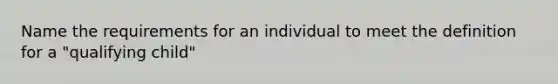 Name the requirements for an individual to meet the definition for a "qualifying child"