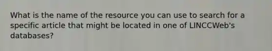 What is the name of the resource you can use to search for a specific article that might be located in one of LINCCWeb's databases?