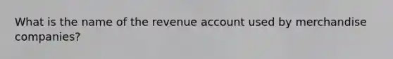 What is the name of the revenue account used by merchandise companies?