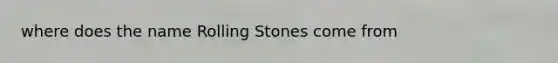 where does the name Rolling Stones come from