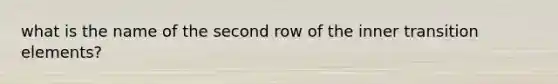 what is the name of the second row of the inner transition elements?