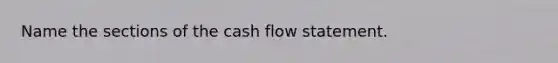 Name the sections of the cash flow statement.