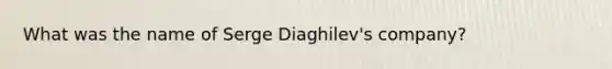 What was the name of Serge Diaghilev's company?