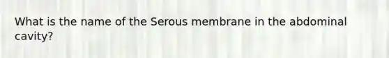 What is the name of the Serous membrane in the abdominal cavity?