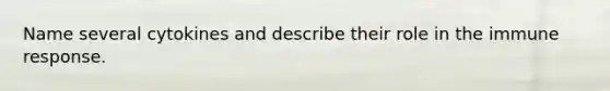 Name several cytokines and describe their role in the immune response.