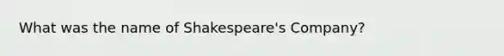 What was the name of Shakespeare's Company?