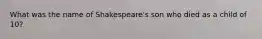 What was the name of Shakespeare's son who died as a child of 10?