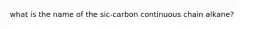 what is the name of the sic-carbon continuous chain alkane?