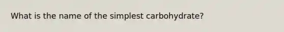 What is the name of the simplest carbohydrate?