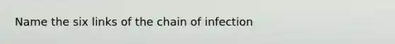 Name the six links of the chain of infection