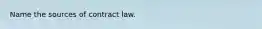 Name the sources of contract law.