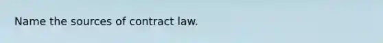 Name the sources of contract law.