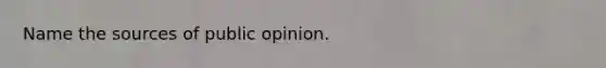 Name the sources of public opinion.