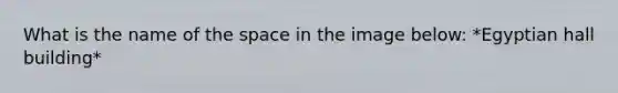 What is the name of the space in the image below: *Egyptian hall building*