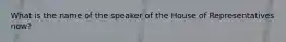 What is the name of the speaker of the House of Representatives now?