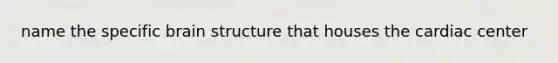 name the specific brain structure that houses the cardiac center
