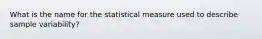 What is the name for the statistical measure used to describe sample variability?