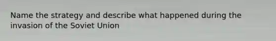 Name the strategy and describe what happened during the invasion of the <a href='https://www.questionai.com/knowledge/kmhoGLx3kx-soviet-union' class='anchor-knowledge'>soviet union</a>