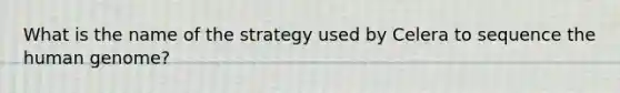 What is the name of the strategy used by Celera to sequence the human genome?