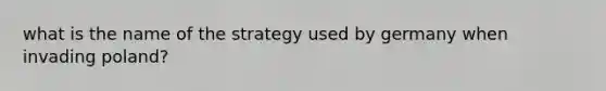 what is the name of the strategy used by germany when invading poland?