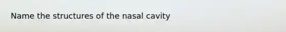 Name the structures of the nasal cavity