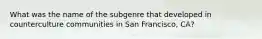 What was the name of the subgenre that developed in counterculture communities in San Francisco, CA?