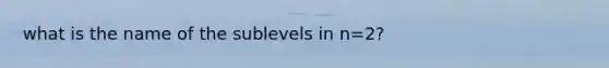 what is the name of the sublevels in n=2?