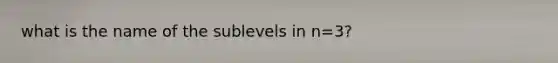 what is the name of the sublevels in n=3?