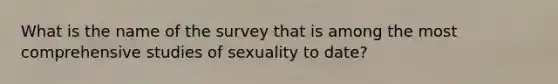 What is the name of the survey that is among the most comprehensive studies of sexuality to date?