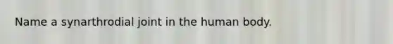 Name a synarthrodial joint in the human body.