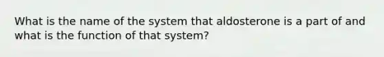 What is the name of the system that aldosterone is a part of and what is the function of that system?