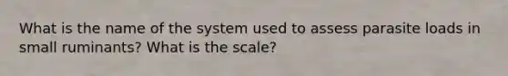 What is the name of the system used to assess parasite loads in small ruminants? What is the scale?