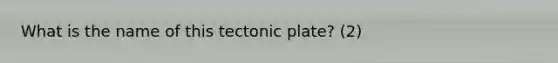 What is the name of this tectonic plate? (2)