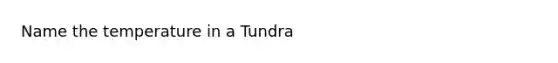 Name the temperature in a Tundra