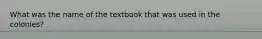 What was the name of the textbook that was used in the colonies?