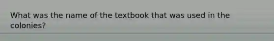 What was the name of the textbook that was used in the colonies?