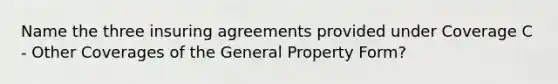 Name the three insuring agreements provided under Coverage C - Other Coverages of the General Property Form?