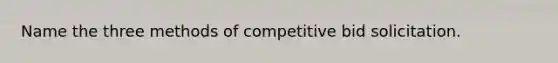 Name the three methods of competitive bid solicitation.